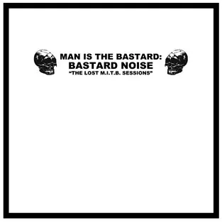 [100087] Man Is The Bastard/Bastard Noise - The Lost M.I.T.B. sessions (LP)